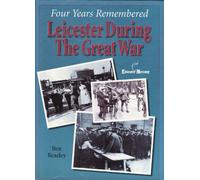 Four Years Remembered - Leicester During the Great War