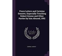 Foure Letters and Certeine Sonnets, Especially Touching Robert Greene and Other Parties by him Abused, 1592