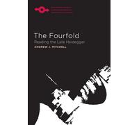 Fourfold: Reading the Late Heidegger (Studies in Phenomenology and Existential Philosophy)