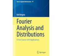 Fourier Analysis and Distributions: A First Course with Applications: 79 (Texts in Applied Mathematics, 79)