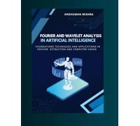 Fourier and wavelet analysis in artificial intelligence: Foundations techniques and applications in feature extraction and computer vision (Math and Artificial Intelligence)