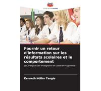 Fournir un retour d'information sur les résultats scolaires et le comportement: Les pratiques des enseignants en classe en Angleterre