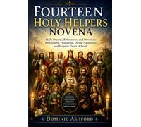 Fourteen Holy Helpers Novena: Daily Prayers, Reflections, and Devotions for Healing, Protection, Divine Assistance, and Hope in Times of Need