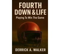 Fourth Down & Life: Playing To Win The Game