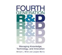 Fourth Generation R&D: Managing Knowledge, Technology, and Innovation