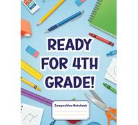 Fourth Grade Composition Notebook - Ready for 4th Grade!: School themed Wide Ruled Notebook for Kids, Boys and Girls - 8.5 x 11 inches - 120 Pages Lined Paper