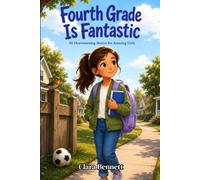 Fourth Grade Is Fantastic: 20 Heartwarming Stories for Amazing Girls