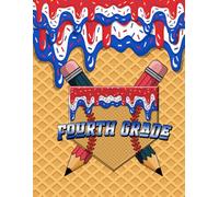Fourth Grade Notebook: Back to School Ice Cream Drip Journal for Kids: Fun and colorful fourth grade notebook with waffle cone background, ice cream ... pencils - perfect for back to school season!