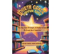 Fourth Grade Survival Guide: Fun Study Tips, Exam Prep, Confidence Boost,& Classroom Strategies for Success! (The School Survival Guide Series)