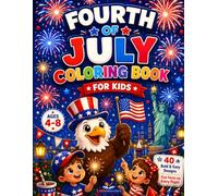 Fourth of July Coloring Book for Kids Ages 4-8: 40 Bold and Easy Independence Day Designs with Fun Facts on Every Page. A Patriotic Activity Book for ... to Color, Learn and Celebrate the 4th of July