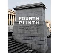 Fourth Plinth: How London Created the Smallest Sculpture Park in the World