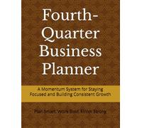 Fourth-Quarter Business Planner: A Momentum System for Staying Focused and Finishing Strong