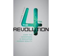 FOURTH REVOLUTION:HOW THE INFOSPHERE IS RESHAPING HUMAN REALITY