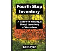 Fourth Step Inventory: A Guide to Making a Moral Inventory of Ourselves