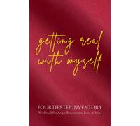 Fourth Step Inventory Workbook For Anger, Resentments, Fears & More: Getting Real With Myself