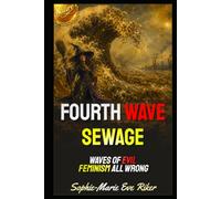 Fourth Wave Sewage: Waves Of Evil Feminism All Wrong (Redpilled Female Supremacy (satire))