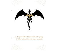 Fourth Wing Journal: A dragon without its rider is a tragedy. A rider without their dragon is dead.
