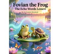 Fovian the Frog The Echo Words Lesson: A Meaningful Forest Story About Kind Words, Empathy, and the Power of What We Say to Others for Ages 3-7 (Fovian the Frog: Social-Emotional Learning Series)
