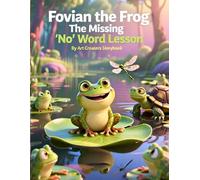 Fovian the Frog The Missing “No” Word Lesson: A Heartwarming Swamp Story About Boundaries, Speaking Up, and Learning to Say No with Confidence for ... the Frog: Social-Emotional Learning Series)