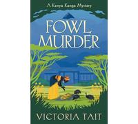 Fowl Murder: A Cozy Mystery with a Determined Female Amateur Sleuth: A Cozy Murder Mystery with a Silver-Haired Amateur Sleuth: 1 (A Kenya Kanga Mystery)