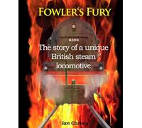 Fowler's Fury: The story of a unique British steam locomotive