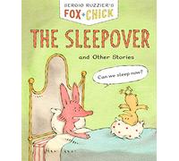 Fox + Chick: The Sleepover: and Other Stories