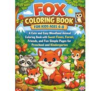 Fox Coloring Book for Kids Ages 4-8: A Fun Children’s Coloring Book with Cute Forest Animals, Woodland Creatures, and Adorable Foxes for Toddlers, Preschool, and Kindergarten