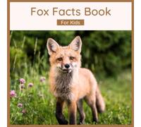Fox Facts Book For Kids: Facts About Foxes