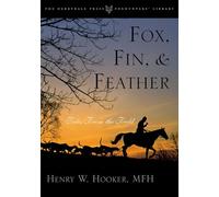 Fox, Fin and Feather: Tales from the Field (The Derrydale Press Foxhunters' Library)