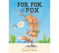 Fox, Fox, and More Fox: Three Stories: Fox the Tiger, Fox Is Late, Fox Has a Problem