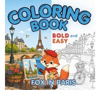 Fox in Paris Coloring Book: 30 Bold and Easy Coloring Pages for Seniors, Adults, Teens and Beginners with Cute Paris Fox Scenes, Simple Designs, ... Pages (Cozy Creatures Coloring Book Series)