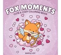 Fox Moments: Cute and Cozy Coloring Book for Adults and Teens Featuring Relaxing Fox Moments for Stress Relief