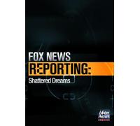 Fox News Reporting: Shattered Dreams