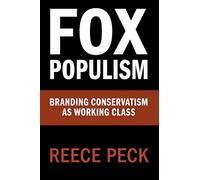 Fox Populism (Communication, Society and Politics)