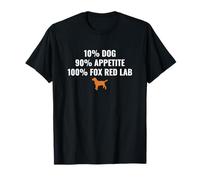 Fox Red Lab 10% Dog 90% Appetite Mom Dad Labrador Retriever T-Shirt