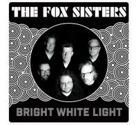Fox Sisters, the - Bright White Light