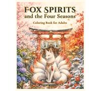 Fox Spirits and the Four Seasons: A Japanese Shrine Fantasy Coloring Book for Adults