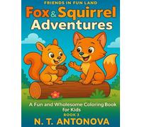 Fox & Squirrel Adventures: A Fun and Wholesome Coloring Book for Kids: Playful Animal Friends in Cute Forest-Themed Coloring Book - Easy and Adorable ... Ages 4-8 to Spark Creativity and Imagination