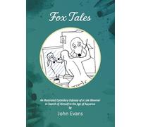 Fox Tales: An Illustrated Epistolary Odyssey of a Late Bloomer in Search of Himself in the Age of Aquarius