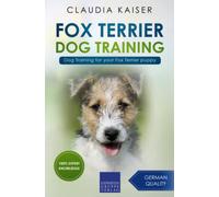 Fox Terrier Dog Training: Dog Training for your Fox Terrier puppy (Fox Terrier Training)