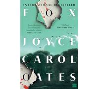 Fox: the chilling new psychological suspense novel from the multi-award winning Joyce Carol Oates - Eerie, shocking, provoking’ Gillian Flynn