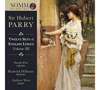Fox/Williams/West - Sir Hubert Parry: Twelve Sets of English Lyrics Volume III