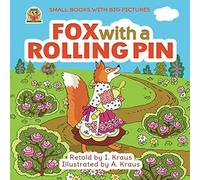 FOX WITH A ROLLING PIN: A Cute Fairy Tale for Kids. Great to for reading aloud for toddlers 2-6 years old. Charming old bedtime story for kids (Small books with big pictures)
