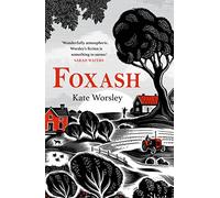 Foxash: 'A wonderfully atmospheric and deeply unsettling novel' Sarah Waters