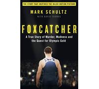 Foxcatcher: A True Story of Murder, Madness and the Quest for Olympic Gold