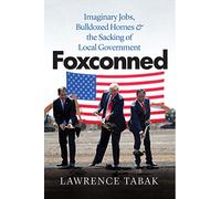Foxconned : Imaginary Jobs, Bulldozed Homes, and the Sacking of Local Government