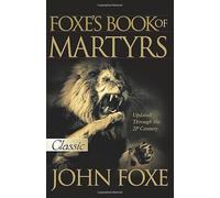 Foxe's Book of Martyrs: 2000 Years of Martyrdom (Pure Gold Classics)