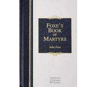 Foxe's Book of Martyrs (Hendrickson Christian Classics)