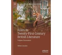 Foxes in Twenty-First Century British Literature: Vulpine Encounters (Palgrave Studies in Animals and Literature)