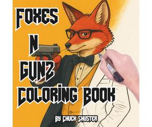 Foxes N Gunz: Coloring Book for Adults and Teens Who Love Animals & Creativity (Armed & Adorable: Animals With Guns Coloring Series for Adults, Teens and Curious People)